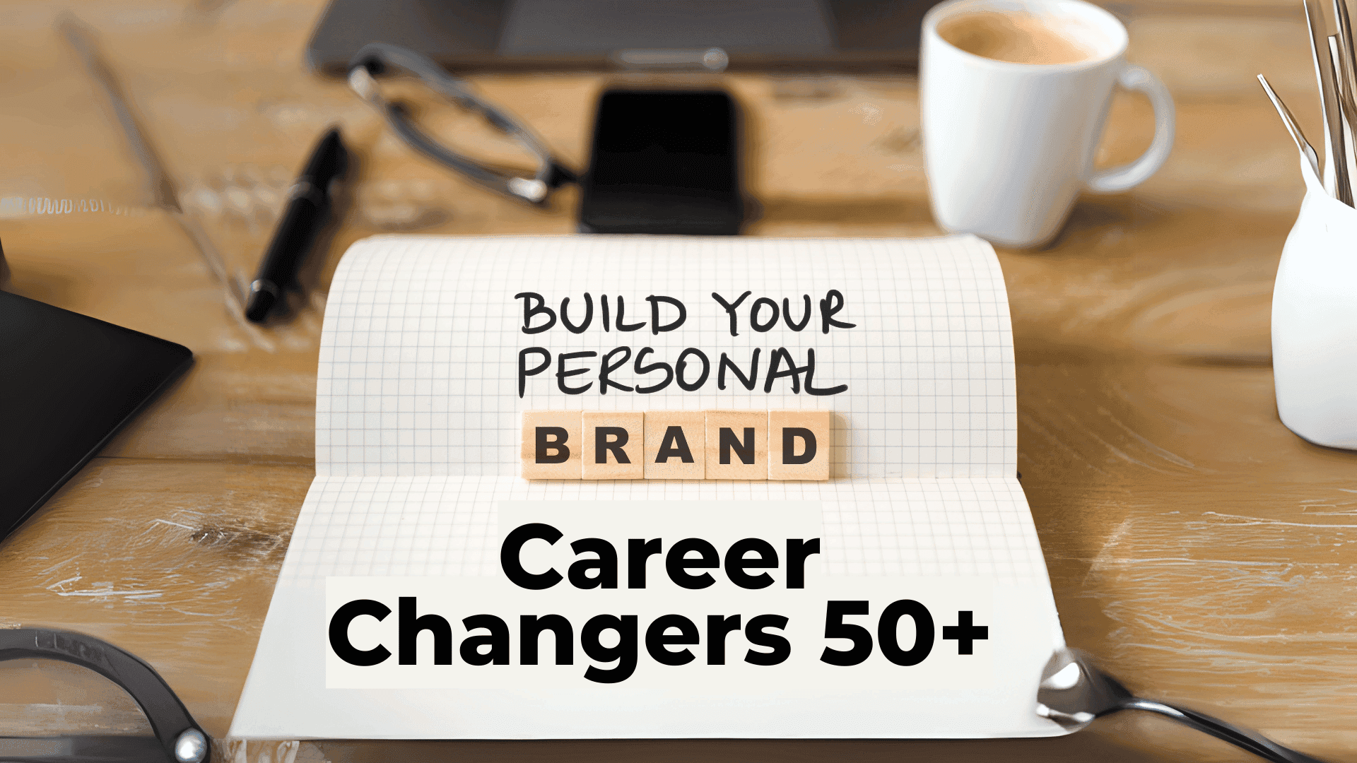 Personal Branding Secrets For Career Changers Over 50